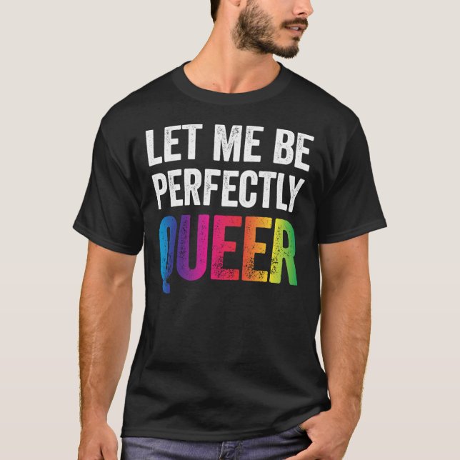 T-shirt Laissez-Moi Être Parfaitement Queer Funny Gay Pun  (Devant)