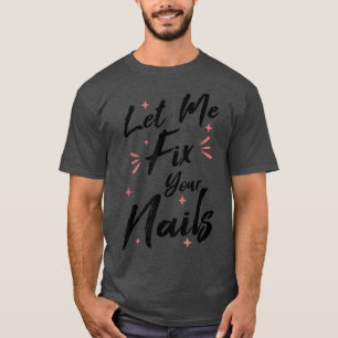 T-shirt Laissez-moi Fi vos ongles Technicien Nail Tech