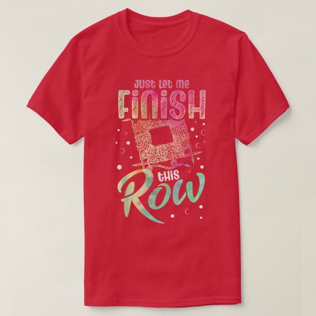 T-shirt Laissez-moi finir cette rangée pour un Crocheter d (Design devant)