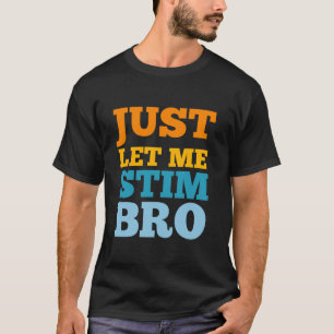 T-shirt laissez-moi juste remuer bro Funny Sensibilisation