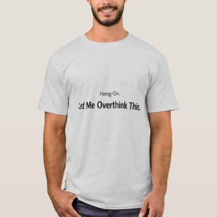 T-shirt Laissez-moi Réfléchir à Ça, Sarcastique