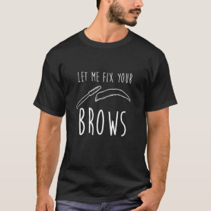 T-shirt Laissez-moi réparer vos bouillons Travail Brow Art