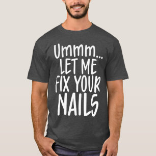 T-shirt Laissez-moi réparer vos ongles mignon technicien d