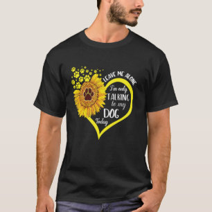 T-shirt Laissez-moi seul Je ne parle qu’à mon chien aujour