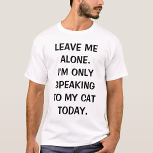 T-shirt Laissez-moi seul, je ne parle qu'à mon chat aujou