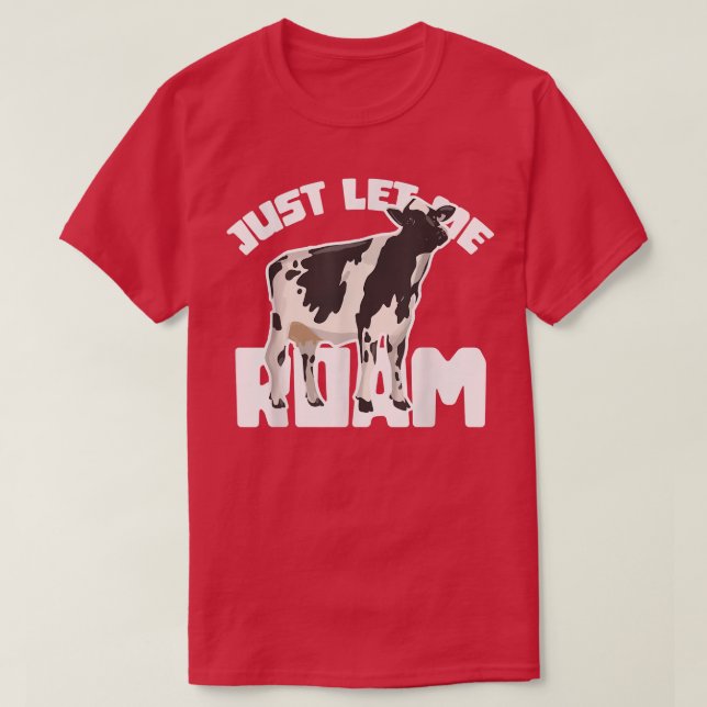 T-shirt Laissez-moi simplement errer vache cow-boy agricul (Design devant)
