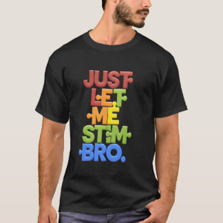 T-shirt Laissez-moi simplement faire des STEM, frère, amat