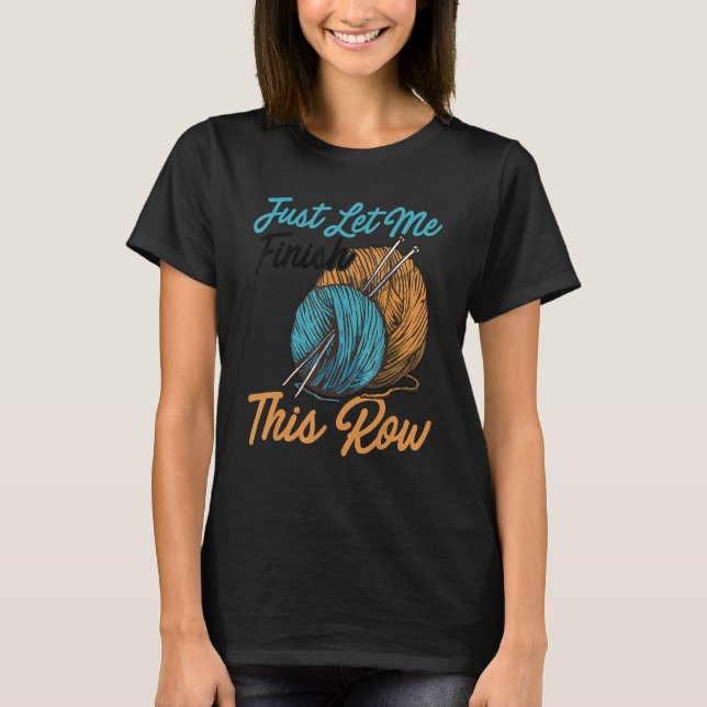 T-shirt Laissez-moi simplement finir cette rangée de trico (Devant)