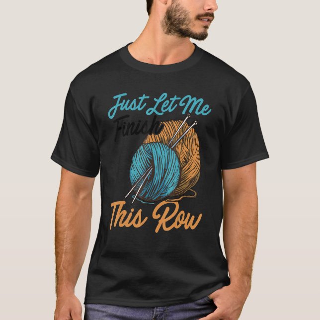 T-shirt Laissez-moi simplement finir cette rangée Tricot C (Devant)