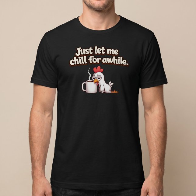 T-shirt Laissez-moi simplement me détendre un peu. Poulet  (Créateur téléchargé)
