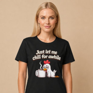 T-shirt Laissez-moi simplement me détendre un peu. Poulet