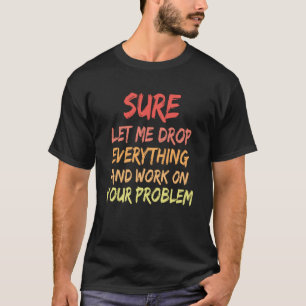T-shirt Laissez-Moi Tout Abandonner Et Travailler Sur Votr