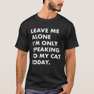 T-shirt Laissez-moi tranquille, je ne parle qu'à mon chat