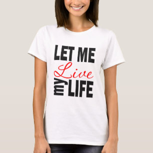T-shirt Laissez-moi vivre ma vie sur le blanc