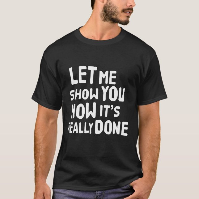 T-shirt Laissez-moi vous montrer comment ça s'est vraiment (Devant)
