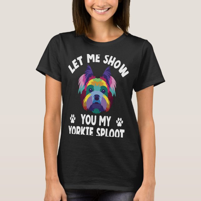 T-shirt Laissez-Moi Vous Montrer Mon Yorkie Sploot Dog rac (Devant)