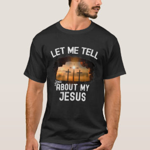 T-shirt Laissez-Moi Vous Parler De Mon Jésus Homme Femmes 