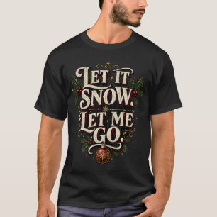 T-shirt Laissez tomber la neige. Laissez-moi partir. Noël