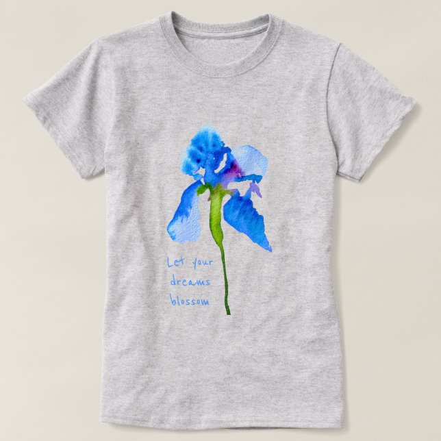 T-shirt Laissez vos rêves fleurir Blue Iris art floral (Design devant)