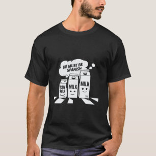 T-shirt Lait de Soja Il Doit être Espagnol Drôle de Pun Co