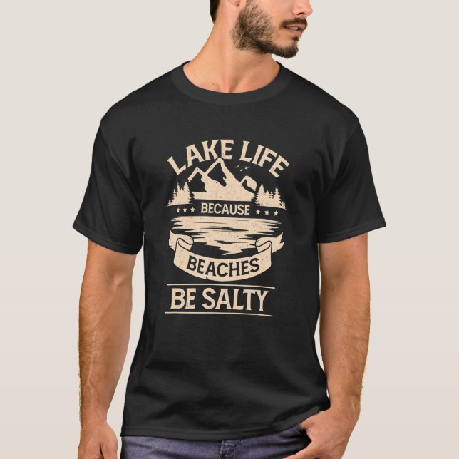 T-shirt Lake Life Because Beaches Be Salty (Devant)