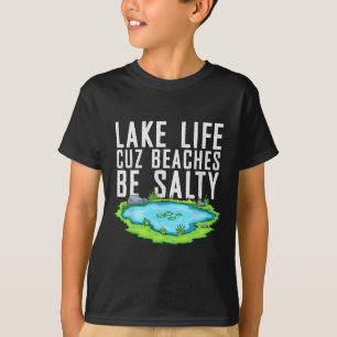 T-shirt Lake Life Cuz Plages Be Salty Funny Lake Mode On