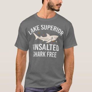 T-shirt Lake Superior Unsalted Funny Quote Shark Free Fish