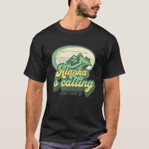 T-shirt L'Alaska appelle et je dois aller Citation d'état