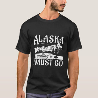 T-shirt L'Alaska Appelle Et Je Dois Aller Drôle Moun Touri