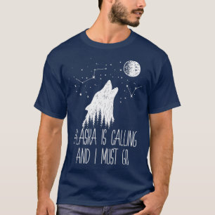 T-shirt L'Alaska appelle et je dois aller en Alaska