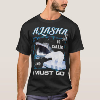 T-shirt L'Alaska appelle et je dois    allerFunny Cruising