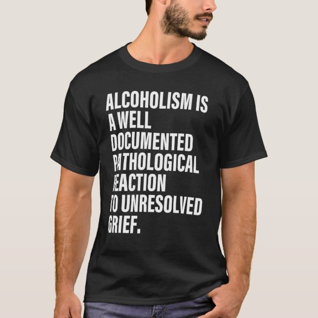 T-shirt L'alcoolisme est une réaction pathologique bien do (Devant)