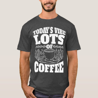 T-shirt L'ambiance d'aujourd'hui Beaucoup de café vintage 