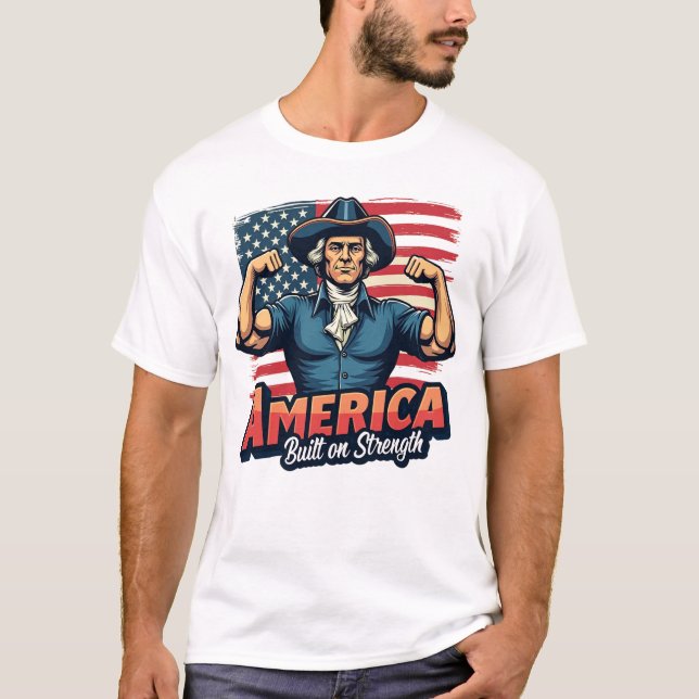 T-shirt L'Amérique bâtie sur la force Tee patriotique pour (Devant)