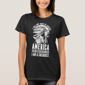 T-shirt L'Amérique Est Née Sur Mon Pays Je Suis Cherokee N