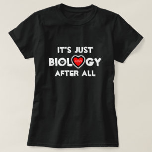 T-shirt L'amour : c'est juste de la biologie après tout ! 