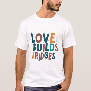 T-shirt l'amour construit des ponts