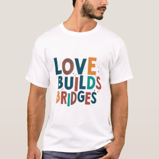 T-shirt l'amour construit des ponts