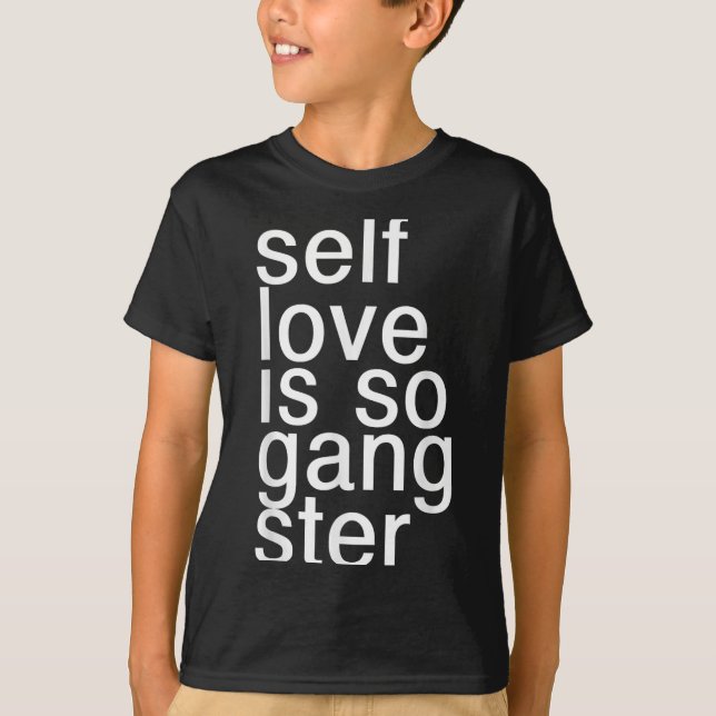 T-shirt L'amour de soi est tellement gangster drôle dicton (Devant)