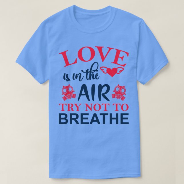 T-shirt L'amour est dans l'air Essayez de ne pas respirer (Design devant)