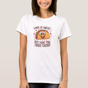 T-shirt L'amour est génial, mais avez-vous essayé des taco