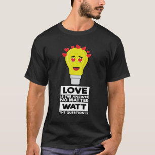 T-shirt L'amour est la réponse, quelle que soit la questio