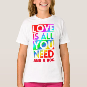 T-SHIRT L'AMOUR EST TOUT CE QU'IL VOUS FAUT ET UN CHIEN 