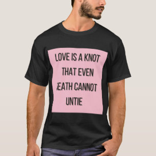 T-shirt L'amour est un noeud que même la mort ne peut pas