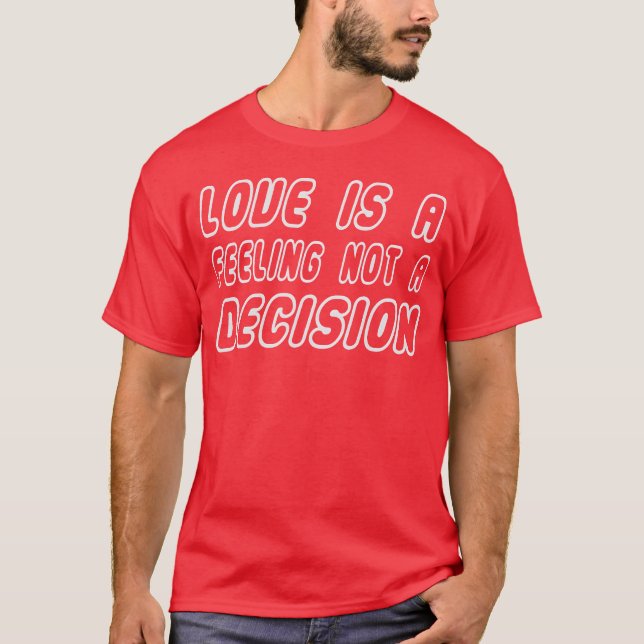 T-shirt L'amour est un sentiment, pas une décision Caring  (Devant)