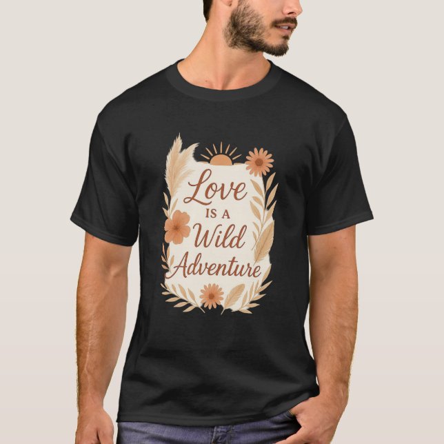 T-shirt L'amour est une aventure sauvage – Conception de m (Devant)