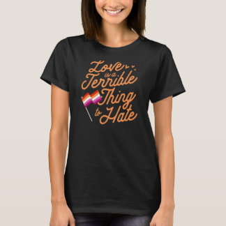 T-shirt L'Amour Est Une Chose Terrible De Haine Lesbian Pr