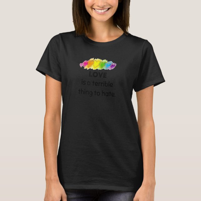 T-shirt L'amour est une chose terrible de haïr Rainbow Hea (Devant)