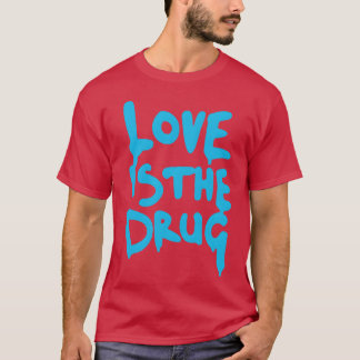 T-shirt L'amour est une drogue, dis juste oui ami