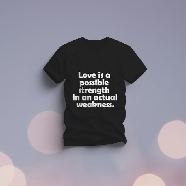 T-shirt L'amour est une force possible dans une faiblesse  (Créateur téléchargé)